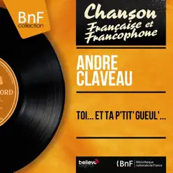 Toi... Et ta p'tit' gueul'... (feat. Léo Chauliac et son orchestre) [Mono Version] - Single - André Claveau