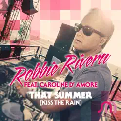 That Summer (Kiss the Rain) [Remixes] [feat. Caroline D' Amore] - Robbie Rivera