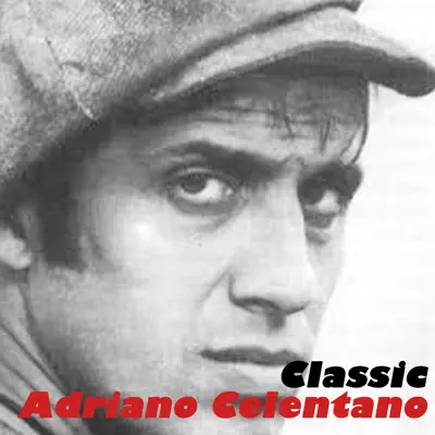 Classic Adriano Celentano - Adriano Celentano Classic Adriano Celentano - Adriano Celentano