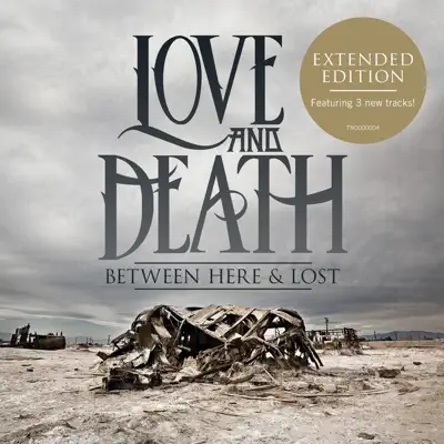 Between Here & Lost (Expanded Edition) - Love and Death Between Here & Lost (Expanded Edition) - Love and Death