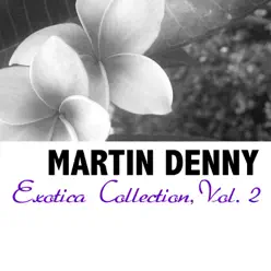 Exotica Collection, Vol. 2 - Martin Denny Exotica Collection, Vol. 2 - Martin Denny
