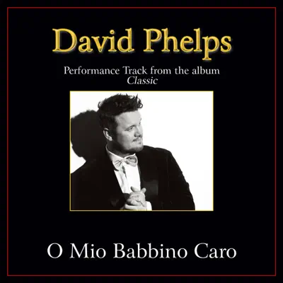 O mio Babbino caro (Performance Tracks) - EP - David Phelps