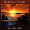 Sharon Marie Cline - This Is Where I Wanna Be