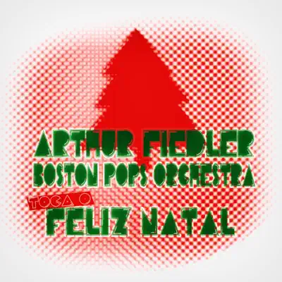 Arthur Fiedler & Boston Pops Orchestra Toca o Feliz Natal - Boston Pops Orchestra