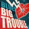 Blues: Big Trouble