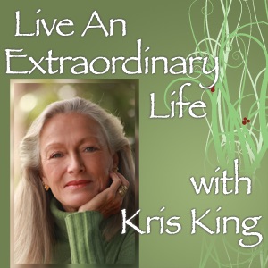 Live an Extraordinary Life with Kris King cover