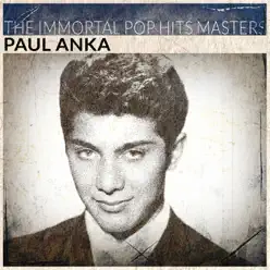 The Immortal Pop Hits Masters (Remastered) - Paul Anka