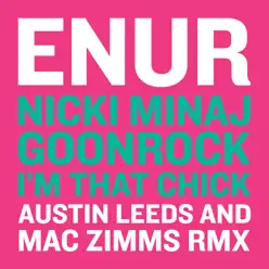 I'm That Chick ft. Nicki Minaj & Goonrock (Austin Leeds and Mac Zimms Remix) - Single - Enur I'm That Chick ft. Nicki Minaj & Goonrock (Austin Leeds and Mac Zimms Remix) - Single - Enur