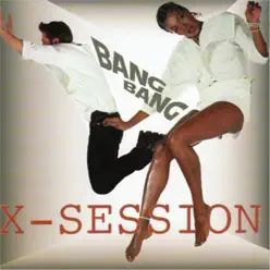 Bang Bang - X-Session