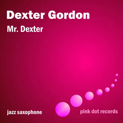 Mr. Dexter - Jazz Saxophone - Dexter Gordon Mr. Dexter - Jazz Saxophone - Dexter Gordon