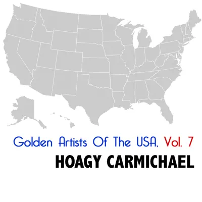 Golden Artists of the USA, Vol. 7 - Hoagy Carmichael Golden Artists of the USA, Vol. 7 - Hoagy Carmichael