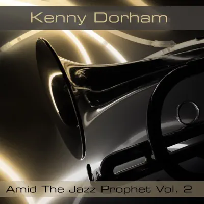 Kenny Dorham: Amid The Jazz Prophet, Vol. 2 - Kenny Dorham