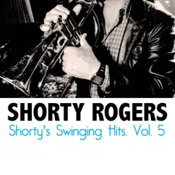 Shorty's Swinging Hits, Vol. 5 - Shorty Rogers Shorty's Swinging Hits, Vol. 5 - Shorty Rogers