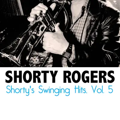 Shorty's Swinging Hits, Vol. 5 - Shorty Rogers