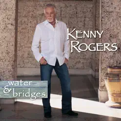 Water & Bridges - Kenny Rogers