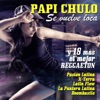 Papi Chulo, Se Vuelve Loca y 18 Más. El Mejor Reggaetòn