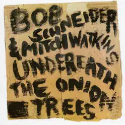 Underneath the Onion Trees - Bob Schneider