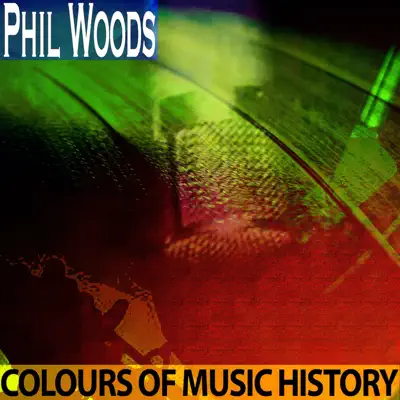 Colours of Music History (Remastered) - Phil Woods