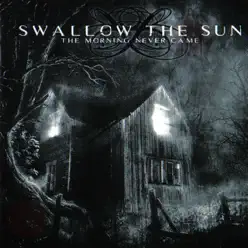 The Morning Never Came - Swallow The Sun