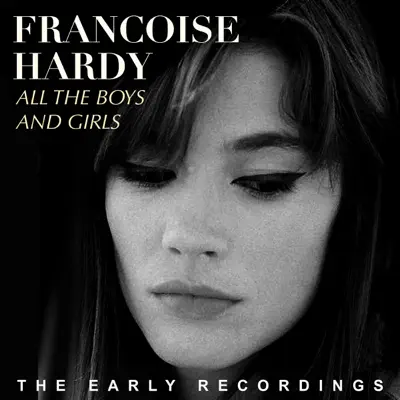 All the Boys and Girls (The Early Recordings) - Françoise Hardy