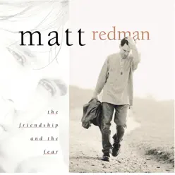 The Friendship and the Fear - Matt Redman