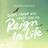 God’s Favor Will Cause You to Reign in Life - Joseph Prince