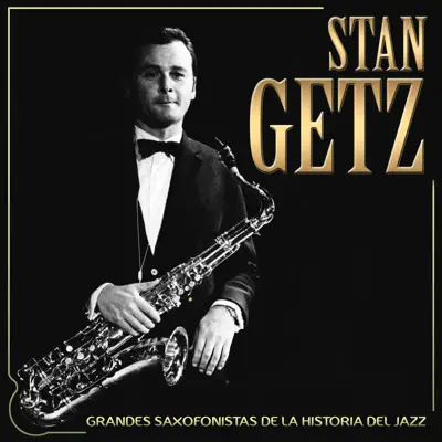 Stan Getz. Grandes Saxofonistas de la Historia del Jazz - Stan Getz