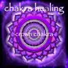 Chakra Healing - Crown Chakra Sahasrara Meditative Healing Music album lyrics, reviews, download