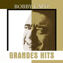 Grandes Hits: Bobby Capó - Bobby Capó