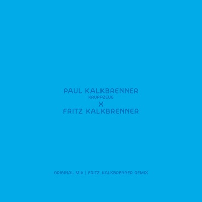 Kruppzeug (Fritz Kalkbrenner Remix) - Single - Paul Kalkbrenner