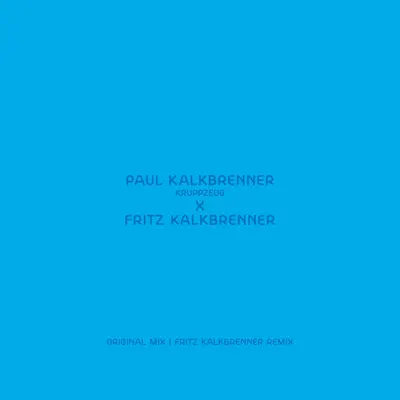 Kruppzeug (Fritz Kalkbrenner Remix) - Single - Paul Kalkbrenner