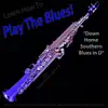 Learn How to Play the Blues! (Down Home Southern Blues in D) [for Soprano Saxophone Players] - Single album lyrics, reviews, download