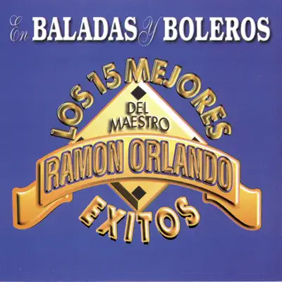 Los 15 Mejores Éxitos en Baladas y Boleros - Ramon Orlando