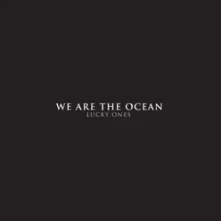 Lucky Ones - Single - We Are The Ocean