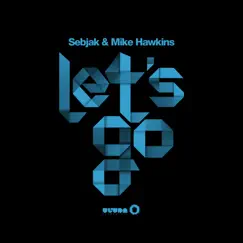 Let's Go - Single by Sebjak & Mike Hawkins album reviews, ratings, credits