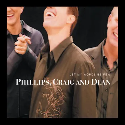 Let My Words Be Few - Phillips, Craig & Dean