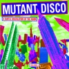 Mutant Disco, Vol. 4: A Subtle Discolation of the Norm