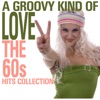 A Groovy Kind of Love the 60s Hit Collection