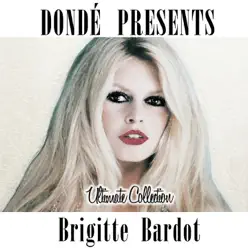 Brigitte Bardot Ultimate Collection (Donde' Presents) - Brigitte Bardot