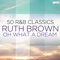 Oh What a Dream - 50 R&B Classics - Ruth Brown