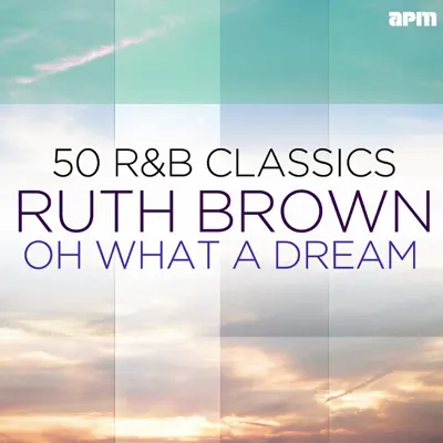 Oh What a Dream - 50 R&B Classics - Ruth Brown