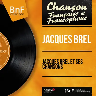 Jacques Brel et ses chansons (Mono Version) - Jacques Brel