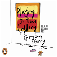Grayson Perry - Playing to the Gallery: Helping Contemporary Art in Its Struggle to Be Understood artwork