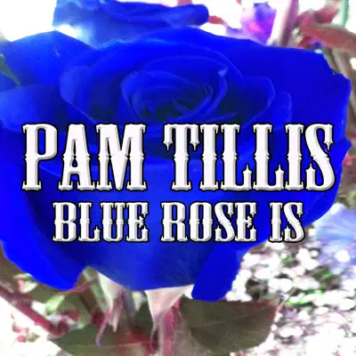 Blue Rose Is - Pam Tillis