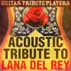 Acoustic Tribute to Lana Del Rey album lyrics, reviews, download