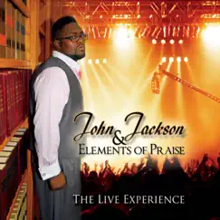 The Live Experience by John Jackson & Elements of Praise album reviews, ratings, credits