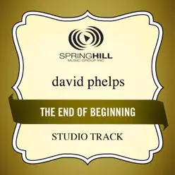 End of the Beginning (Performance Track) - EP - David Phelps