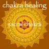 Chakra Healing – Sacral Chakra (Swadhisthana Meditative Healing Music) album lyrics, reviews, download