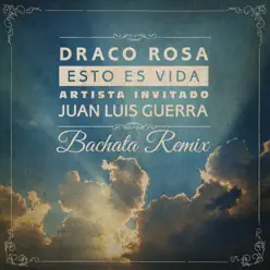 Esto Es Vida (feat. Juan Luis Guerra) [Bachata Remix] - Single - Draco Rosa