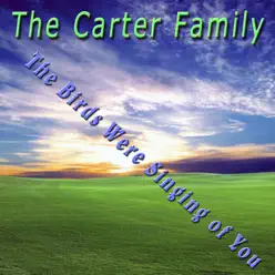 The Birds Were Singing of You - The Carter Family